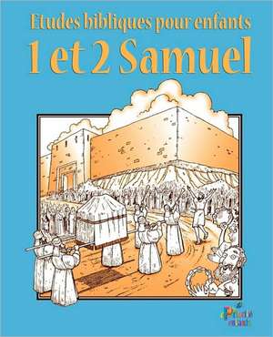 Etudes Bibliques Pour Enfants: 1 & 2 Samuel (Franais) de Enfants Priorite Enfants