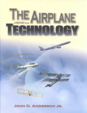 The Airplane: A History of Its Technology de Jr. Anderson, John David