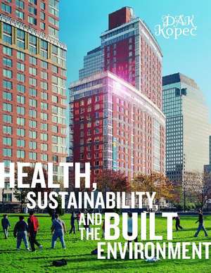 Health, Sustainability and the Built Environment de Dak Kopec