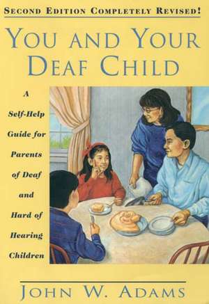 You and Your Deaf Child: A Self-Help Guide for Parents of Deaf and Hard of Hearing Children de John Adams