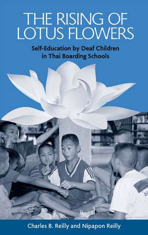 The Rising of Lotus Flowers: Self-Education by Deaf Children in Thai Boarding Schools de Charles B. Reilly