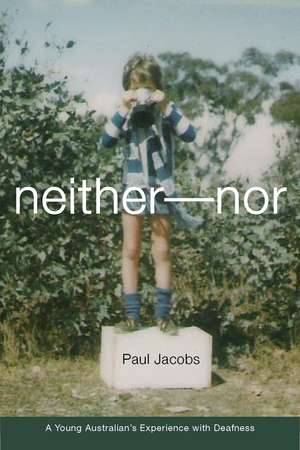 Neither–Nor: A Young Australian's Experience with Deafness de Paul Jacobs