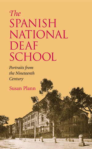 The Spanish National Deaf School: Portraits from the Nineteenth Century de Susan Plann