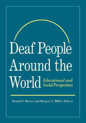 Deaf People Around the World: Educational and Social Perspectives de Donald F. Moores