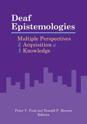 Deaf Epistemologies: Multiple Perspectives on the Acquisition of Knowledge de Peter V. Paul