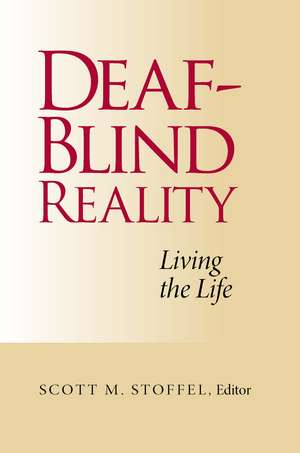 Deaf-Blind Reality: Living the Life de Scott M. Stoffel