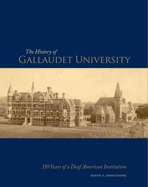 The History of Gallaudet University: 150 Years of a Deaf American Institution de David F. Armstrong