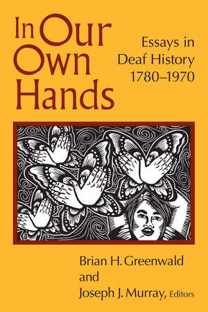 In Our Own Hands: Essays in Deaf History, 1780–1970 de Brian H. Greenwald