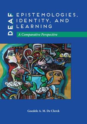 Deaf Epistemologies, Identity, and Learning: A Comparative Perspective de Goedele A. M. De Clerck