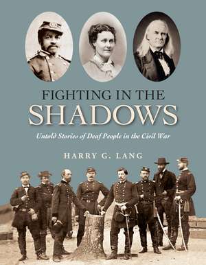 Fighting in the Shadows: Untold Stories of Deaf People in the Civil War de Harry G. Lang