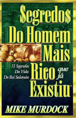 Segredos Do Homem Mais Rico Que Ja Existiu: The Pain & the Passion de Mike Murdock