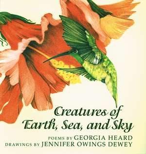 Creatures of Earth, Sea, and Sky: Animal Poems de Georgia Heard