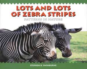 Lots and Lots of Zebra Stripes: Patterns in Nature de Stephen R. Swinburne