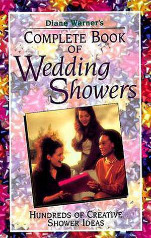 Diane Warner's Complete Book of Wedding Showers de Diane Warner