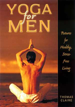 Yoga for Men: Postures for Healthy, Stress-Free Living de Thomas Claire