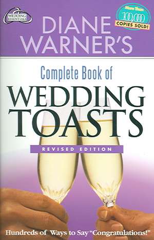 Diane Warner's Complete Book of Wedding Toasts: Hundreds of Ways to Say "Congratulations!" de Diane Warner