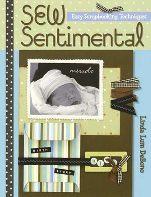 Sew Sentimental: Easy Scrapbooking Techniques de Linda Lum Debono