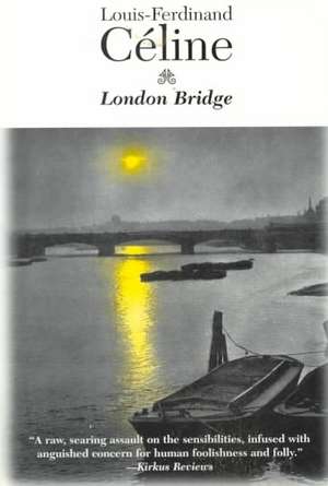 London Bridge: A Modern Comedy de Louis–ferdinand Céline