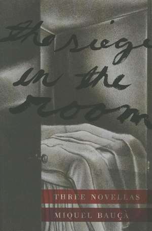 The Siege in the Room: Three Novellas de Miquel Bauca