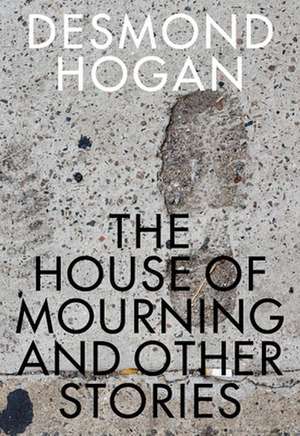 The House of Mourning and Other Stories: Robert Coover Festschrift, Volume XXXII, No. 1 de Desmond Hogan