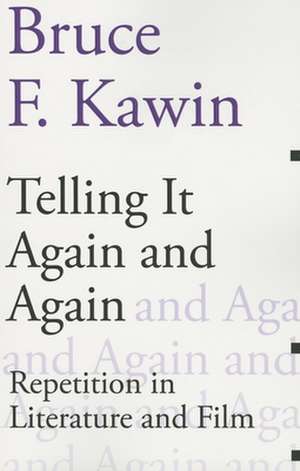 Telling It Again and Again – Repetition in Literature and Film de Bruce F. Kawin