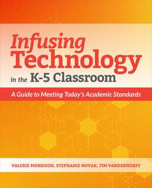 Infusing Technology in the K-5 Classroom de Valerie Morrison