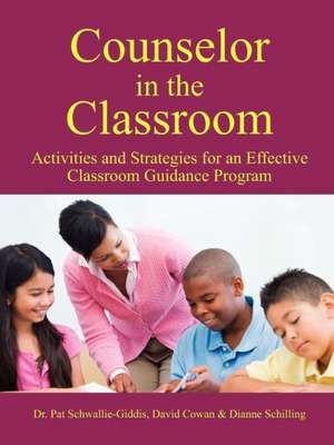 Counselor in the Classroom, Activities and Strategies for an Effective Classroom Guidance Program de Pat Schwallie-Giddis