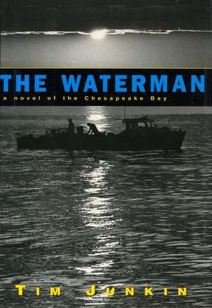 The Waterman: A Novel of the Chesapeake Bay de Tim Junkin