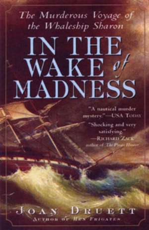 In the Wake of Madness: The Murderous Voyage of the Whaleship Sharon de Joan Druett