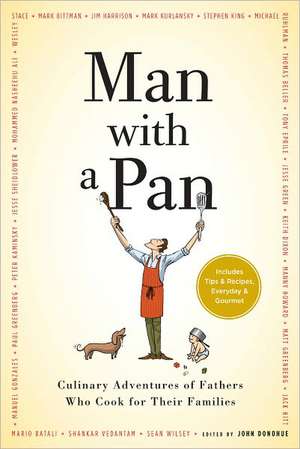 Man with a Pan: Culinary Adventures of Fathers Who Cook for Their Families de John Donohue