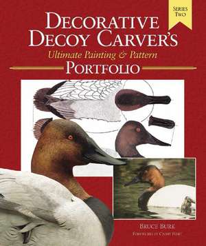 Decorative Decoy Carvers Ultimate Painting & Pattern Portfolio, Series Two de Bruce Burk