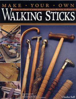 Make Your Own Walking Sticks de Charles R. Self