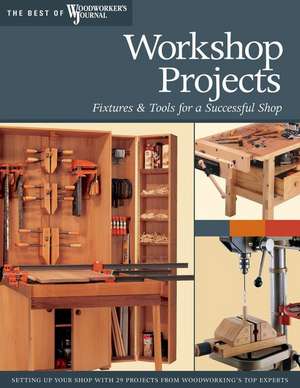 Workshop Projects: Fixtures & Tools for a Successful Shop de Woodworker's Journal