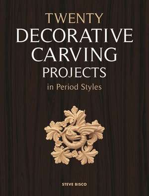 Twenty Decorative Carving Projects in Period Styles de Steve Bisco