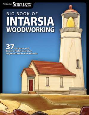 Big Book of Intarsia Woodworking de Editors of Scroll Saw Woodworking & Crafts