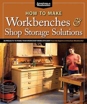 How to Make Workbenches &amp; Shop Storage Solutions: 28 Projects to Make Your Workshop More Efficient de Randy Johnson