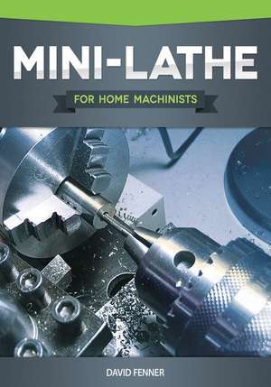 Mini-Lathe for Home Machinists de David Fenner