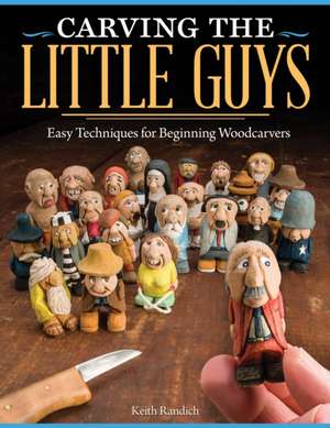 Carving the Little Guys de Keith Randich