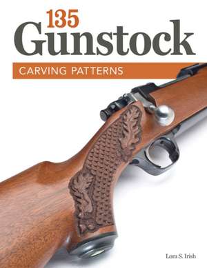 135 Gunstock Carving Patterns de Lora S. Irish