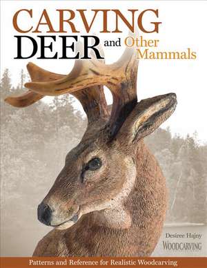 Carving Deer: Patterns and Reference for Realistic Woodcarving de Desiree Hajny