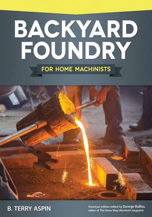 Backyard Foundry for Home Machinists de B Terry Aspin