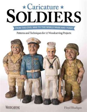 Caricature Soldiers: From the Civil War to the World Wars and Today de Floyd Rhadigan