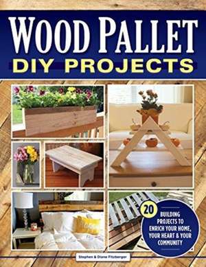 Wood Pallet DIY Projects: 20 Building Projects to Enrich Your Home, Your Heart & Your Community de Stephen Fitzberger