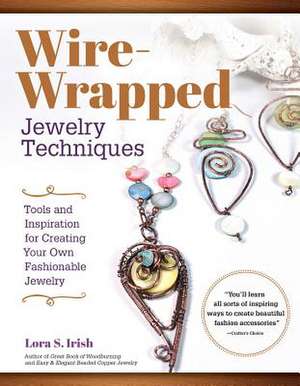 Wire-Wrapped Jewelry Techniques de Lora S. Irish