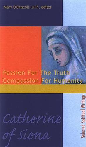 Catherine of Siena: Passion for the Truth Compassion for Humanity de Mary O'Driscoll