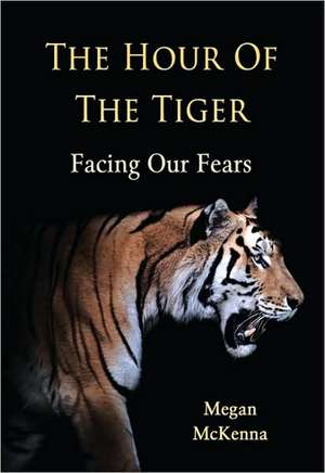 The Hour of the Tiger: Facing Our Fears de Megan McKenna