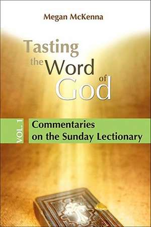 Tasting the Word of God, Vol. 1: Commentaries on the Sunday Lectionary de Megan McKenna