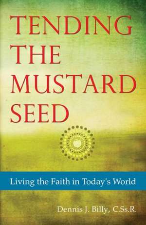 Tending the Mustard Seed: Living the Faith in Today's World de Cssr Billy, Dennis J.