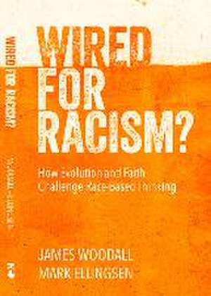 Wired for Racism: How Evolution and Faith Move Us to Challenge Racial Idolatry de James Woodall