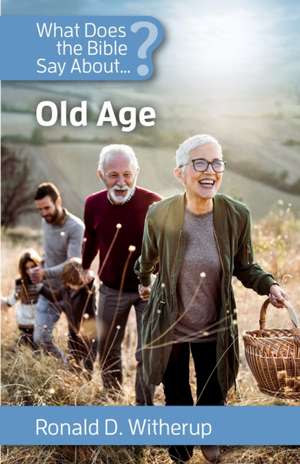 What Does the Bible Say about Old Age? de Ronald Witherup